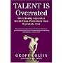 Talent is Overrated: What Really Separates World-Class Performers from Everybody Else