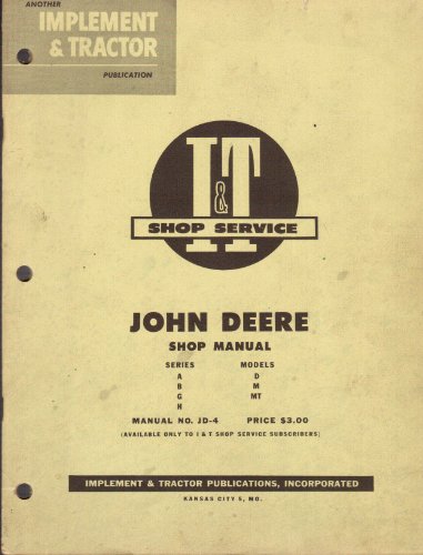 I&T Shop Service John Deere Shop Manual, Series A, B, G, H, Models D, M, MT: Manual No. JD-4