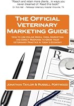 The Official Veterinary Marketing Guide: How to Use Online Media, Viral Marketing and Direct Response to Grow Your Veterinary Practice in today's Economy The Official Veterinary Marketing Guide: How to Use Online Media, Viral Marketing and Direct Response to Grow Your Veterinary Practice in today's Economy