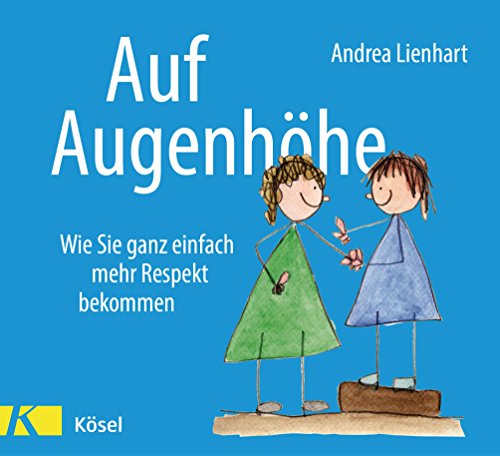 Auf Augenhöhe: Wie Sie ganz einfach mehr Respekt bekommen (German Edition)