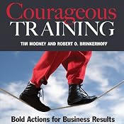 Courageous Training: Bold Actions for Business Results | [Tim Mooney, Robert O. Brinkerhoff]