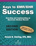 Keys into EMR / EHR Success: Selecting & Implementing an Electronic Medical Record, Second Edition