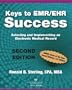 Keys to EMR / EHR Success: Selecting and Implementing an Electronic Medical Record, Second Edition