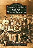 Bwrdeistref Sirol Conwy = Conwy County Borough