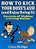 How to Kick Your Bosses Ass - and Enjoy Doing It! (Work from Home Series)