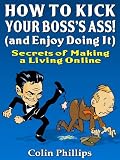 How to Kick Your Bosses Ass – and Enjoy Doing It! (Work from Home Series)