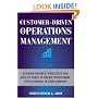 Customer-Driven Operations Management: Aligning Business Processes and Quality Tools to Create Operational Effectiveness in Your Company
