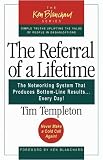 The Referral of a Lifetime: The Networking System that Produces Bottom-Line Results . . . Every Day!