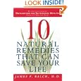 Ten Natural Remedies That Can Save Your Life by Dr. James Balch