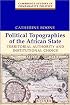 Political Topographies of the African State: Territorial Authority and Institutional Choice (Cambridge Studies in Comparative Politics)