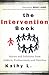 The Intervention Book: Stories and Solutions from Addicts, Professionals, and Families