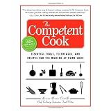 The Competent Cook: Essential Tools, Techniques, and Recipes for the Modern At-Home Cook ~ Lauren Braun Costello