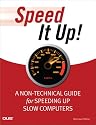Speed it Up!: A Non-Technical Guide for Speeding Up Slow Computers