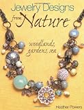 Jewelry Designs from Nature: Woodlands, Gardens, Sea: Art Bead Jewelry Designs Inspired by Nature