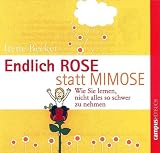 Endlich Rose statt Mimose: Wie Sie lernen, nicht alles so schwer zu nehmen - Irene Becker