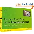 Tipps zum Fotografieren mit der Kompaktkamera: Fotografie-Fibel f�r unterwegs