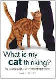 What Is My Cat Thinking?: The Essential Guide to Understanding Pet Behavior