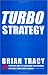 TurboStrategy: 21 Powerful Ways to Transform Your Business and Boost Your Profits Quickly by Brian Tracy