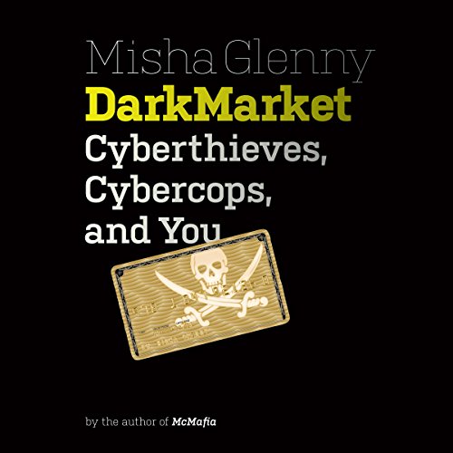 DarkMarket: Cyberthieves, Cybercops and You