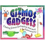 Gizmos & Gadgets: Creating Science Contraptions That Work (& Knowing Why) (Williamson Kids Can!)