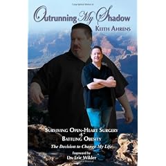 Outrunning My Shadow: Surviving Open-Heart Surgery and Battling Obesity The Decision to Change My Life