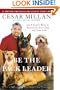 Be the Pack Leader: Use Cesar's Way to Transform Your Dog . . . and Your Life