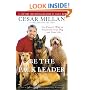 Be the Pack Leader: Use Cesar's Way to Transform Your Dog . . . and Your Life