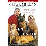 Use Cesar's Way to Transform Your Dog . . . and Your Life