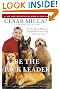 Be the Pack Leader: Use Cesar's Way to Transform Your Dog . . . and Your Life