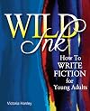 Wild Ink: A Grown-Up's Guide to Writing Fiction for Teens