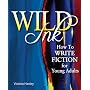 Wild Ink: How to Write Fiction for Young Adults by Victoria Hanley