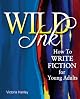 Wild Ink: A Grown-Up's Guide to Writing Fiction for Teens