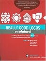 Really Good Logos Explained: Top Design Professionals Critique 500 Logos and Explain What Makes Them Work