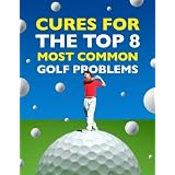 CURES for the Top 10 Most Common GOLF Problems
