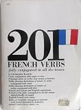 201 French Verbs. Fully conjugated in all the tenses.