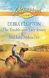 The Trouble with Lacy Brown and And Baby Makes Five: The Trouble with Lacy Brown\And Baby Makes Five (Love Inspired Classics)