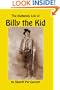 The Authentic Life of Billy the Kid: A Biography of William Bonney by the Sheriff Who Knew Him, and Killed Him