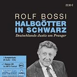 Halbg&ouml;tter in schwarz: Deutschlands Justiz am Pranger - Rolf Bossi