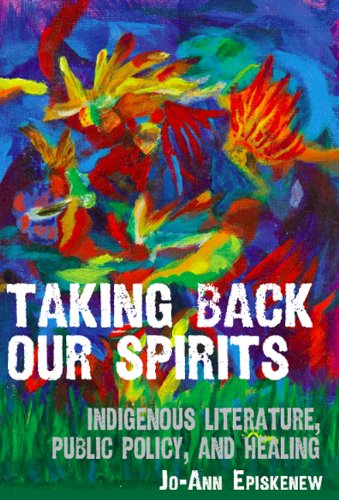 taking back our spirits indigenous literature public policy and healing