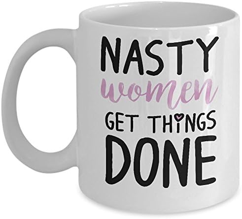 Nasty Woman Get Things Done Mug Coffee Tea 11oz Ceramic Teacup - Hilllary Clinton for President 2016 Cup - Awesome Unique Gift for Election Supporters