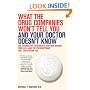 What the Drug Companies Won't Tell You and Your Doctor Doesn't Know: The Alternative Treatments That May Change Your Life--and the Prescriptions That Could Harm You