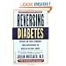 Reversing Diabetes: Reduce or Even Eliminate Your Dependence on Insulin or Oral Drugs