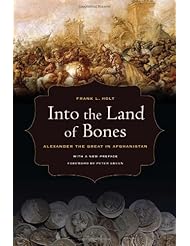 Book: Into the Land of Bones: Alexander the Great in Afghanistan - University of California Press