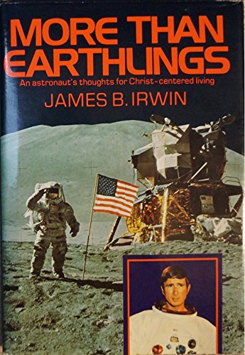More Than Earthlings: An Astronaut's Thoughts for Christ-Centered Living