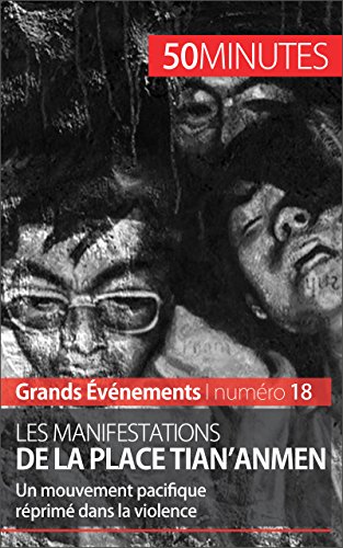Les manifestations de la place Tian'anmen: Un mouvement pacifique réprimé dans la violence (Grands Événements t. 18) (French Edition)