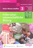 Produkt-Bild: Natur-Wissen schaffen Band 3: Fr&uuml;he naturwissenschaftliche Bildung.