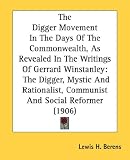 The Digger Movement In The Days Of The Commonwealth, As Revealed In The Writings Of Gerrard Winstanley: The Digger, Mystic And Rationalist, Communist And Social Reformer (1906) Image of The Digger Movement In The Days Of The Commonwealth, As Revealed In The Writings Of Gerrard Winstanley: The Digger, Mystic And Rationalist, Communist And Social Reformer (1906)