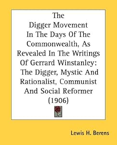 Image of The Digger Movement In The Days Of The Commonwealth, As Revealed In The Writings Of Gerrard Winstanley: The Digger, Mystic And Rationalist, Communist And Social Reformer (1906)