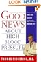 Good News About Hgih Blood Pressure: How to Take Control of Hypertension---and Your Life
