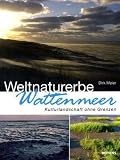 Weltnaturerbe Wattenmeer: Kulturlandschaft ohne Grenzen - Dirk Meier